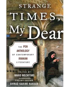 Strange Times, My Dear: The Pen Anthology of Contemporary Iranian Literature