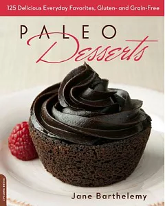 Paleo Desserts: 125 Delicious Everyday Favorites, Gluten and Grain Free