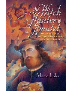 The Witch Hunter’s Amulet: A Historical Novel of Greed, Hypocrisy and Persecution