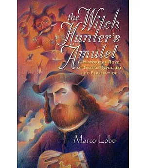The Witch Hunter’s Amulet: A Historical Novel of Greed, Hypocrisy and Persecution