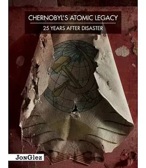 Chernobyl’s Atomic Legacy: 25 Years After Disaster