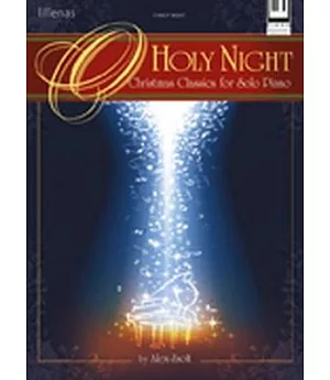 O Holy Night: Christmas Classics for Solo Piano