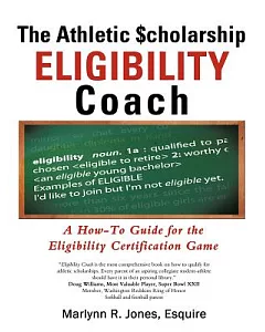 The Athletic Scholarship Eligibility Coach: A How-to Guide for the Eligibility Certification Game
