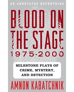 Blood on the Stage, 1975-2000: Milestone Plays of Crime, Mystery, and Detection: An Annotated Repertoire