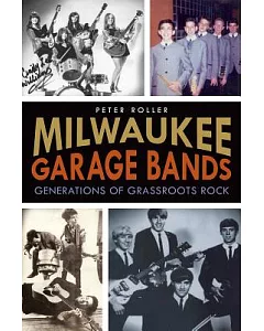 Milwaukee Garage Bands: Generations of Grassroots Rock
