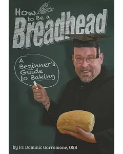 How to Be a Breadhead: A Beginner’s Guide to Baking