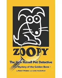 Zoopy the Jack Russell Pet Detective: The Mystery of the Golden Bone