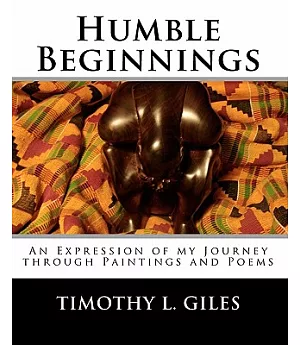 Humble Beginnings: An Expression of My Journey Through Paintings and Poems