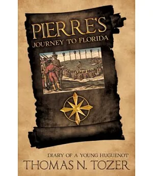 Pierre’s Journey to Florida: Diary of a Young Huguenot in the Sixteenth Century