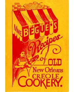Mme. begue’’s Recipes of Old New Orleans Creole Cookery