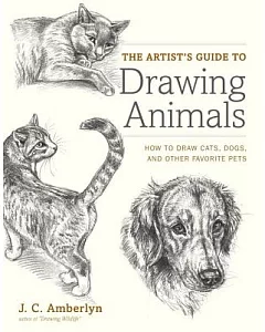 The Artist’s Guide to Drawing Animals: How to Draw Cats, Dogs, and Other Favorite Pets
