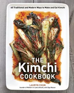 The Kimchi Cookbook: 60 Traditional and Modern Ways to Make and Eat Kimchi