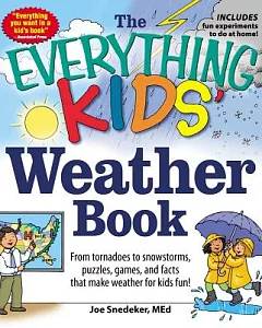 The Everything Kids’ Weather Book: From Tornadoes to Snowstorms, Puzzles, Games, and Facts That Make Weather for Kids Fun!