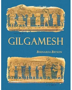 Gilgamesh: Man’s First Story