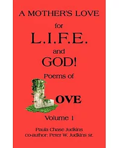 A Mother’s Love for L.i.f.e. and God !: Poems of Love!