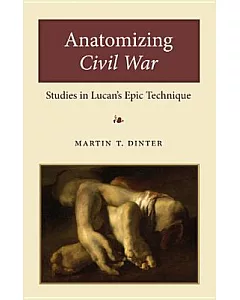 Anatomizing Civil War: Studies in Lucan’s Epic Technique