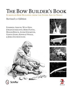 The Bow Builder’s Book: Bow Building From The Stone Age To Today
