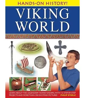 Viking World: Learn About the Legendary Norse Raiders, With 15 Step-by-step Projects and More Than 350 Exciting Pictures