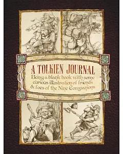 A Tolkien Journal: Being a Blank Book With Some Curious Illustrations of Friends & Foes of the Nine Companions