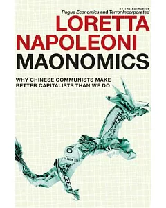Maonomics: Why Chinese Communists Make Better Capitalists Than We Do