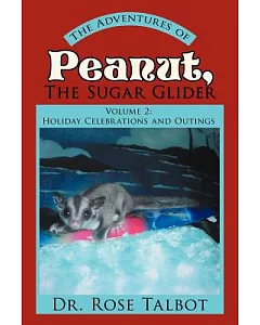 The Adventures of Peanut, the Sugar Glider: Holiday Celebrations and Outings