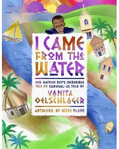 I Came from the Water: One Haitian Boy’s Incredible Tale of Survival