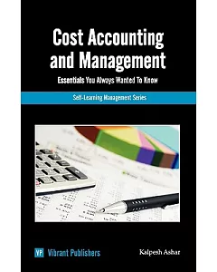 Cost Accounting and Management Essentials You Always Wanted to Know
