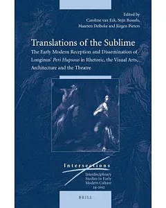 Translations of the Sublime: The Early Modern Reception and Dissemination of Longinus’ Peri Hupsous in Rhetoric, the Visual Arts