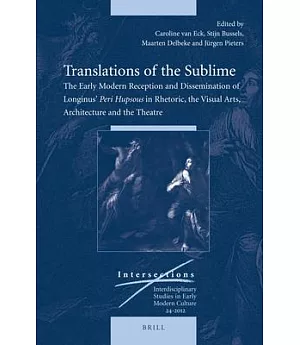 Translations of the Sublime: The Early Modern Reception and Dissemination of Longinus’ Peri Hupsous in Rhetoric, the Visual Arts