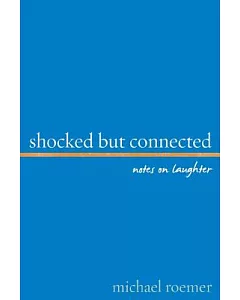 Shocked But Connected: Notes on Laughter