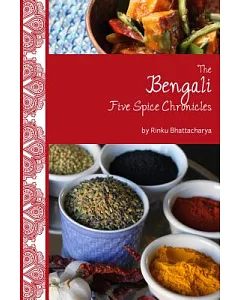 The Bengali Five Spice Chronicles: Exploring the Cuisine of Eastern India