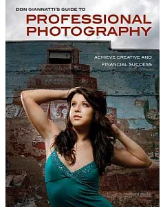 Don giannatti’s Guide to Professional Photography: Achieve Creative and Financial Success