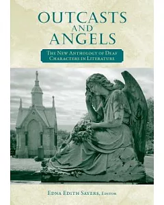 Outcasts and Angels: The New Anthology of Deaf Characters in Literature