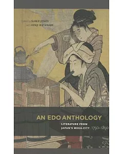 An Edo Anthology: Literature from Japan’s Mega-City, 1750-1850