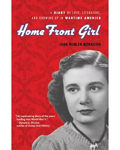 Home Front Girl: A Diary of Love, Literature, and Growing Up in Wartime America