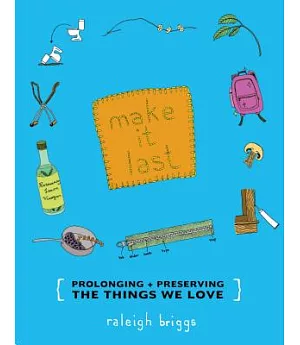 Make It Last: Prolonging & Preserving the Things We Love