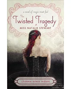 The Twisted Tragedy of Miss Natalie Stewart: A novel of magic most foul