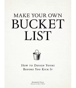 Make Your Own Bucket List: How to Design Yours Before You Kick It