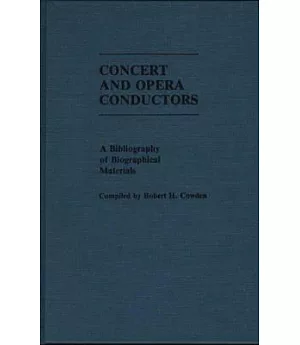 Concert and Opera Conductors: A Bibliography of Biographical Materials