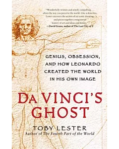 Da Vinci’s Ghost: Genius, Obsession, and How Leonardo Created the World in His Own Image