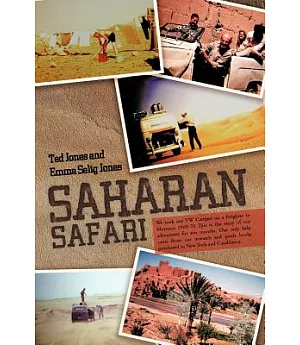 Saharan Safari: We Took Our Vw Camper on a Freighter to Morocco 1969-70 This Is the Story of Our Adventures for Ten Months.