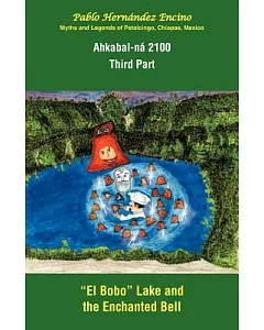 Ahkabal-Na 2100. Third Part: Myths and Legends of Petalcingo, Chiapas, Mexico