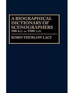 Biographical Dictionary of Scenographers: 500 B.C. to 1900 A.D.