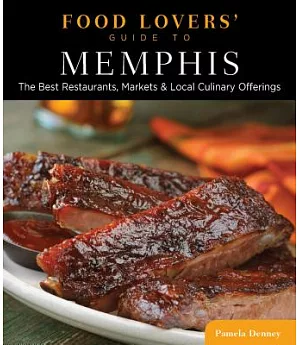 Food Lovers’ Guide to Memphis: The Best Restaurants, Markets & Local Culinary Offerings