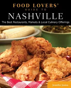 Food Lovers’ Guide to Nashville: The Best Restaurants, Markets & Local Culinary Offerings