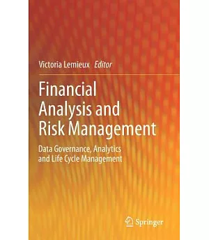 Financial Analysis and Risk Management: Data Governance, Analytics and Life Cycle Management