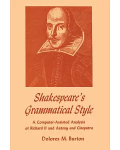 Shakespeare’s Grammatical Style: A Computer-assisted Analysis of Richard II and Anthony and Cleopatra