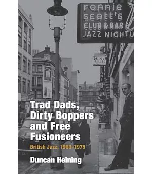 Trad Dads, Dirty Boppers and Free Fusioneers: British Jazz, 1960-1975