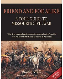 Friend and Foe Alike: A Tour Guide to Missouri’s Civil War