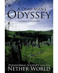 A Dead Man’s Odyssey: A Paranormal Journey into the Nether World